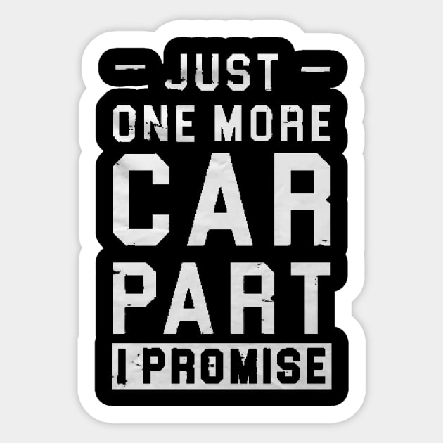 just one more car part i promise , Gift for Car Lover, Car Enthusiast Gift, Car Lover Gift, Car Mechanic Gift, Car Mechanic Shirt, Gift for Mechanic, Auto Mechanic Gift Sticker by creativitythings 